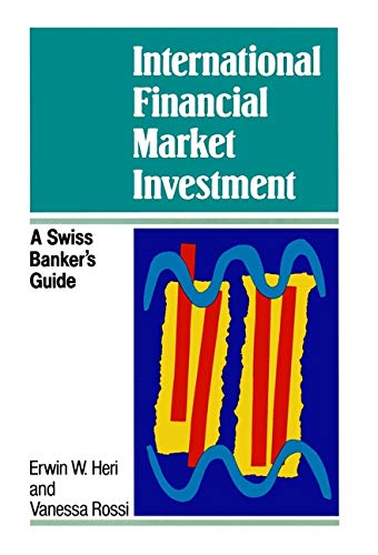 Imagen de archivo de International Financial Market Investment: A Swiss Banker's Guide (A Wiley Professional Title) Heri, Erwin W. and Rossi, Vanessa a la venta por online-buch-de