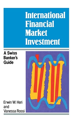 Stock image for International Financial Market Investment: A Swiss Banker's Guide (A Wiley Professional Title) Heri, Erwin W. and Rossi, Vanessa for sale by online-buch-de