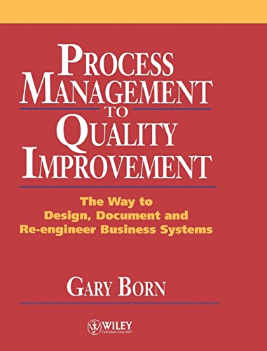 Stock image for Process Management to Quality Improvement: The Way to Design, Document and Re-engineer Business Systems for sale by WorldofBooks