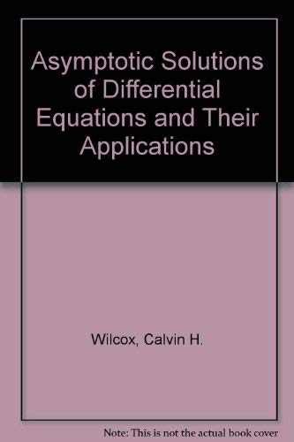 Asymptotic Solutions of Differential Equations and Their Applications - Calvin H. Wilcox