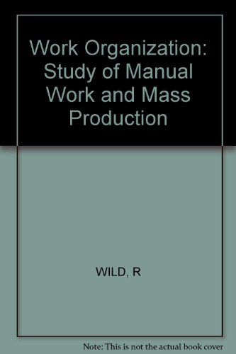 Work Organization: A Study of Manual Work and Mass Production (9780471944065) by Wild, Ray