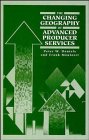 9780471945192: The Changing Geography of Advance Producer Services: Theoretical and Empirical Perspectives