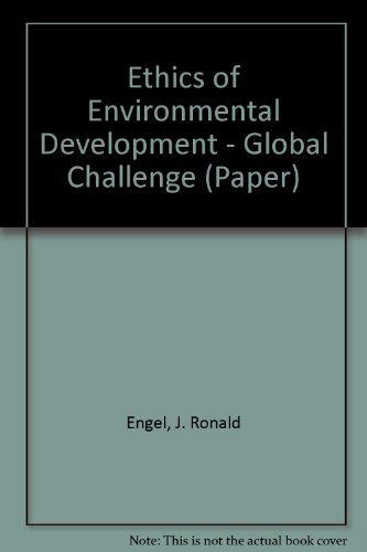 Ethics of Environmental Development: Global Challenge (9780471945284) by Engel, J. Ronald