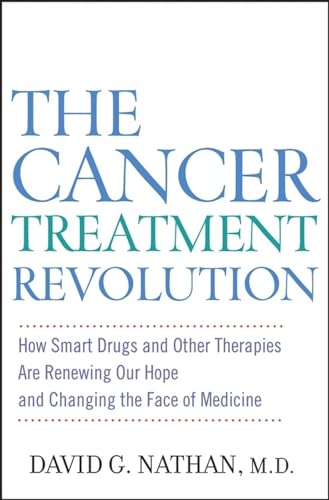 

The Cancer Treatment Revolution: How Smart Drugs and Other New Therapies are Renewing Our Hope and Changing the Face of Medicine