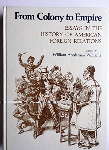 Imagen de archivo de From Colony to Empire : Essays in the History of American Foreign Relations a la venta por Better World Books