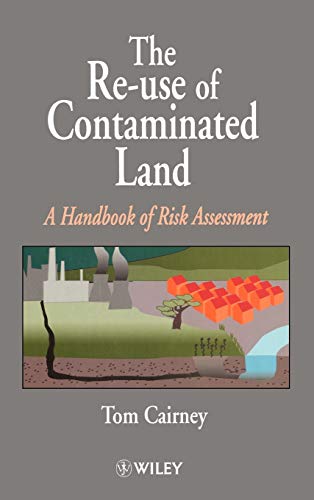 The Re-Use of Contaminated Land: A Handbook of Risk Assessement (9780471948933) by Cairney, Tom