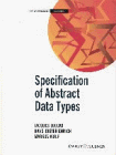 Stock image for Specification of Abstract Data Types (Wiley Teubner on Applicable Theory in Computer Science) for sale by Arundel Books