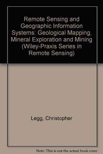 Beispielbild fr Remote Sensing and Geographic Information Systems: Geological Mapping, Mineral Exploration and Mining (Wiley "Praxis Series in Remote Sensing) zum Verkauf von WorldofBooks