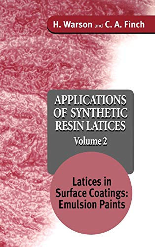 Applications of Synthetic Resin Lattices Volume 2: Lattices in Surface Coatings; Emulsion Paints (9780471954613) by Warson, H.; Finch, C. A.