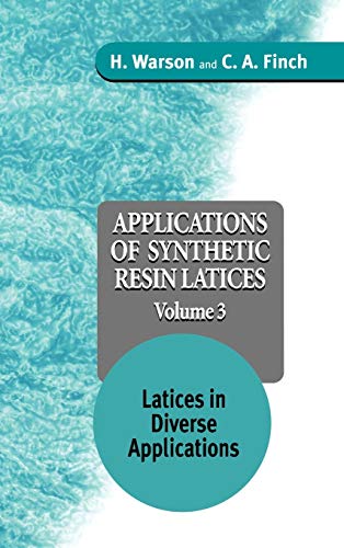 Applications of Synthetic Resin Lattices Volume 3: Lattices in Diverse Applications (9780471954620) by Warson, H.; Finch, C. A.