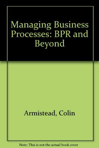 Stock image for Managing Business Processes : BPR and Beyond for sale by Better World Books Ltd