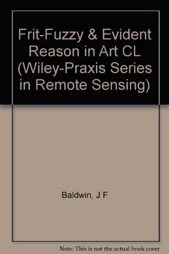 Fril: Fuzzy and Evidential Reasoning in Artificial Intelligence (Uncertainty Theory in Artificial Intelligence, No 1) (9780471955238) by Baldwin, J. F.; Martin, T. P.; Pilsworth, B. W.