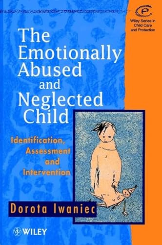 Stock image for The Emotionally Abused and Neglected Child: Identification, Assessment and Intervention (Wiley Series in Child Care & Protection) for sale by AwesomeBooks