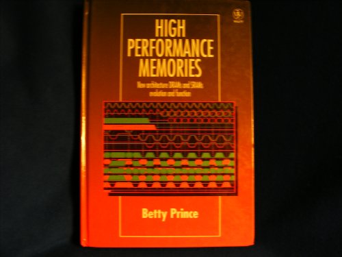 Beispielbild fr High Performance Memories: New Architecture DRAMs and SRAMs   Evolution and Function Prince, Betty zum Verkauf von Aragon Books Canada