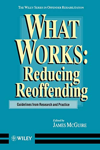 What Works: Reducing Reoffending: Guidelines from Research and Practice (Wiley Series in Offender Rehabilitation): 7 - Mcguire, James