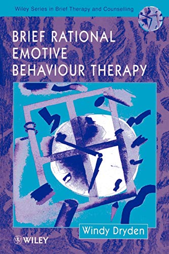 Brief Rational Emotive Behaviour Therapy: 2 (Wiley Series in Brief Therapy & Counselling) - Windy Dryden (Goldsmiths College, University of London, UK)