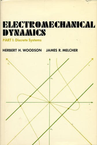 Electromechanical Dynamics, Discrete Systems (Part 1) (9780471959854) by Woodson, Herbert H.; Melcher, James R.