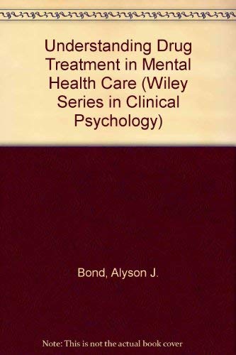 Understanding Drug Treatment in Mental Health Care (Wiley Series in Clinical Psychology) (9780471961710) by Bond, Alyson J.; Lader, Malcolm H.