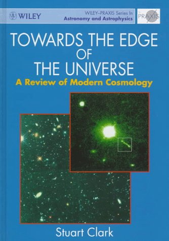 Towards the Edge of the Universe: A Review of Modern Cosmology (Wiley-Praxis Series in Astronomy ...