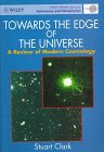 Stock image for Towards the Edge of the Universe: Review of Modern Cosmology (Wiley Praxis Series in Astronomy & Astrophysics) for sale by Hay-on-Wye Booksellers