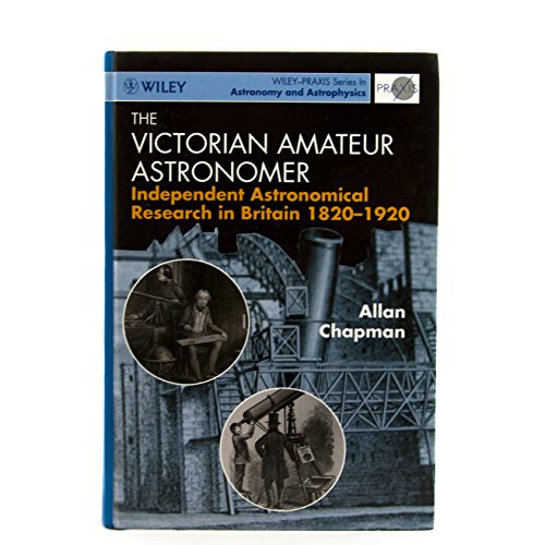 Beispielbild fr The Victorian Amateur Astronomer : Independent Astronomical Research in Britain 1820-1920 zum Verkauf von Better World Books