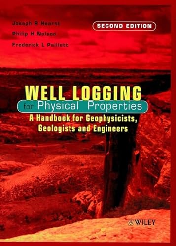 Well Logging for Physical Properties: A Handbook for Geophysicists, Geologists, and Engineers (9780471963059) by Hearst, Joseph R.; Nelson, Philip H.; Paillet, Frederick L.