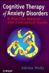 9780471964742: Cognitive Therapy of Anxiety Disorders: A Practice Manual and Conceptual Guide