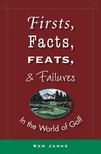 Stock image for Firsts, Facts, Feats, and Failures in the World of Golf for sale by Better World Books