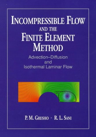 9780471967897: Incompressible Flow and the Finite Element Method: Incompressible Flow and the Finite Element Method & Advection-Diffusion and Isothermal Laminar Flow (Combined edition)