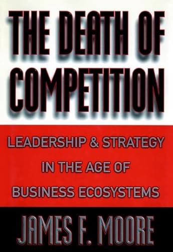 9780471968108: The Death of Competition: Leadership and Strategy in the Age of Business Ecosystems