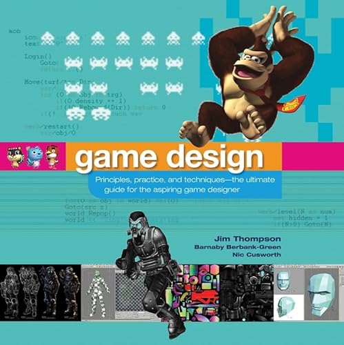 Game Design: Principles, Practice, and Techniques - The Ultimate Guide for the Aspiring Game Designer (9780471968948) by Thompson, Jim; Berbank-Green, Barnaby; Cusworth, Nic