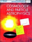 9780471970415: Cosmology and Particle Astrophysics (Wiley-Praxis Series in Astronomy & Astrophysics)