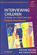 Beispielbild fr Interviewing Children: A Guide for Child Care and Forensic Practitioners zum Verkauf von Wonder Book