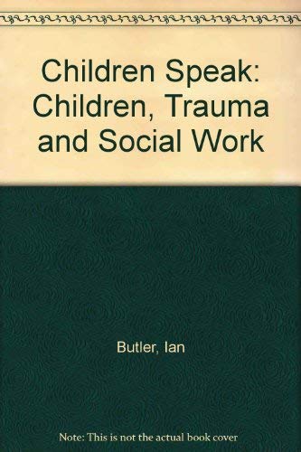 Stock image for Children Speak : Children, Trauma and Social Work for sale by Better World Books Ltd