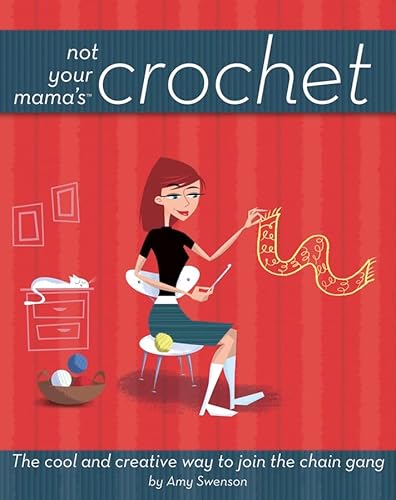 Stock image for Not Your Mama's Crochet: The Cool and Creative Way to Join the Chain Gang for sale by Wonder Book