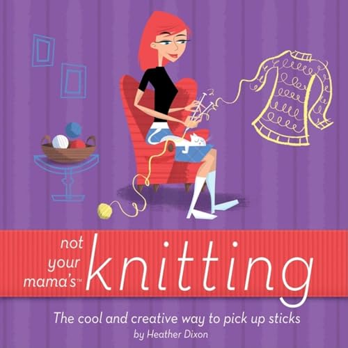 Beispielbild fr Not Your Mama's Knitting : The Cool and Creative Way to Pick up Sticks zum Verkauf von Better World Books