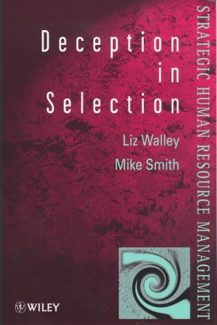 Deception in Selection (Wiley Series in Strategic HRM) (9780471974987) by Walley, Liz; Smith, Mike