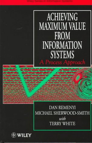 Imagen de archivo de Achieving Maximum Value from Information Systems : A Process Approach a la venta por Better World Books