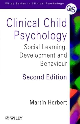 Clinical Child Psychology: Social Learning, Development and Behaviour (Wiley Series in Clinical Psychology) (9780471976639) by Herbert, Martin