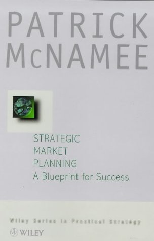 Stock image for CBI Series in Practical Strategy: A Blueprint for Success Strategic Market Planning (Wiley Series in Practical Strategy) for sale by WorldofBooks
