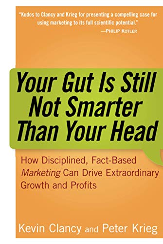 9780471979937: Your Gut is Still Not Smarter Than Your Head: How Disciplined, Fact-Based Marketing Can Drive Extraordinary Growth and Profits