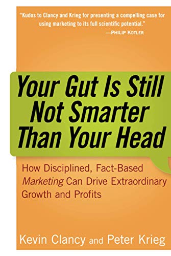 Stock image for Your Gut is Still Not Smarter Than Your Head : How Disciplined, Fact-Based Marketing Can Drive Extraordinary Growth & Profits for sale by More Than Words