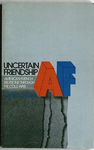 9780471981077: Uncertain Friendship: American-French Diplomatic Relations Through the Cold War