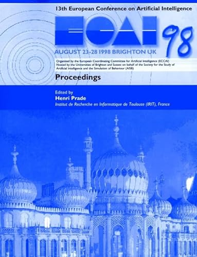 Stock image for Ecai 98: 13th European Conference on Artificial Intelligence, August 23-28, Brighton, Uk , Proceedings: Proceedings of the 13th European Conference on Artificial Intelligence for sale by medimops