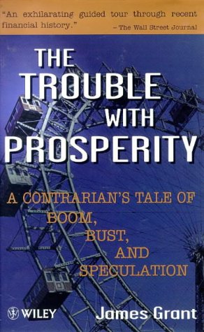 9780471984795: Trouble With Prosperity: A Contrarian's Tale of Boom, Bust, and Speculation