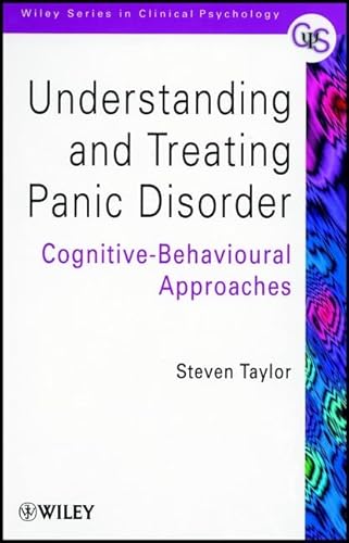 Understanding and Treating Panic Disorder: Cognitive-Behavioural Approaches (Wiley Series in Clinical Psychology) (9780471987048) by Steven Taylor