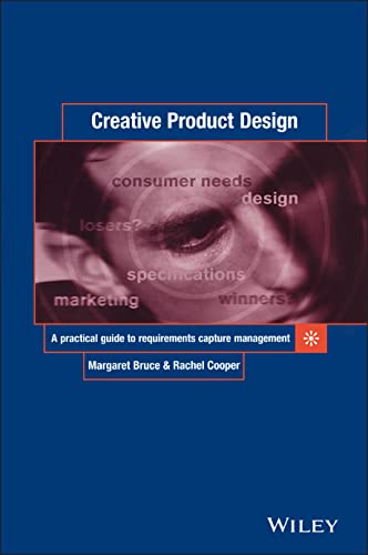 Creative Product Design: A Practical Guide to Requirements Capture Management (9780471987208) by Bruce, Margaret; Cooper, Rachel