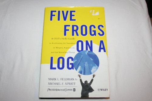 Beispielbild fr Five Frogs on a Log: A CEO's Field Guide to Accelerating the Transition in Mergers, Acquisitions, and Gut Wrenching Change zum Verkauf von HALCYON BOOKS