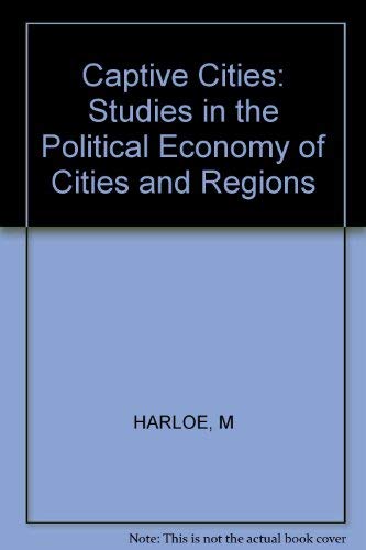 Imagen de archivo de Captive Cities: Studies in the Political Economy of Cities and Regions a la venta por UHR Books