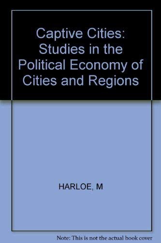 Stock image for Captive Cities : Studies in the Political Economy of Cities and Regions for sale by Better World Books